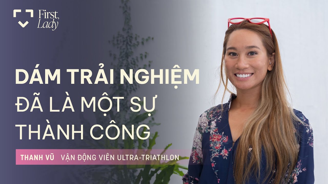 Dám trải nghiệm đã là một sự thành công - Thanh Vũ | First, Lady | EP03 Dám trải nghiệm đã là một sự thành công - Thanh Vũ | First, Lady | EP03