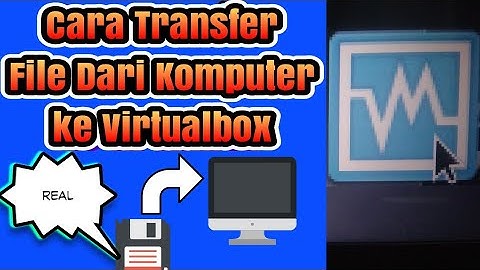 Cara Transfer dan Sharing File Dari Komputer ke Virtualbox