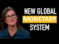 Cathie Wood: The New Global Monetary System