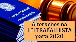 Alterações na LEI TRABALHISTA para 2020