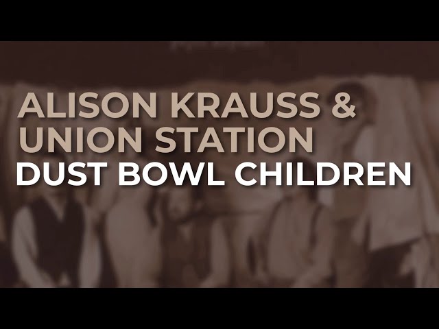 Alison Krauss & Union Station - Dust Bowl Children (Official Audio)