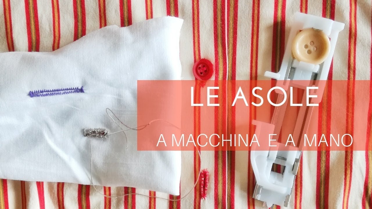 Cucire le asole a macchina e a mano - Tutorial cucito facile