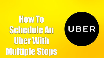 How To Schedule An Uber With Multiple Stops