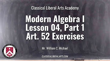 CLAA - Modern Algebra I - Lesson 04, Part 1 - Article 52 Exercises (Part 1)