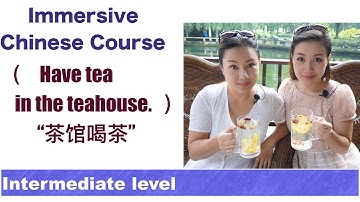 Immersive Chinese Course-(Have tea in the teahouse)