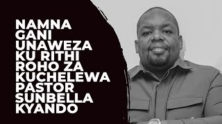NAMNA GANI UNAWEZA KU RITHI ROHO ZA KUCHELEWA - PASTOR SUNBELLA KYANDO