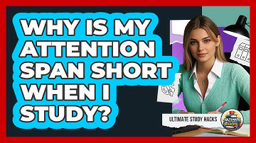 Why Is My Attention Span Short When I Study? - Ultimate Study Hacks