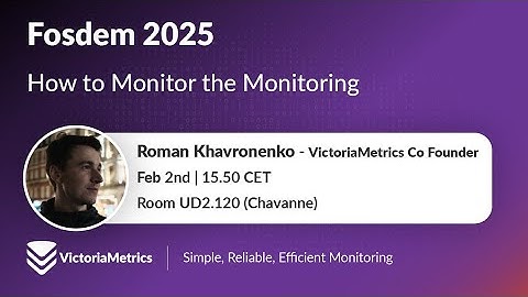 How to monitor the monitoring - Roman Khavronenko, Fosdem 2025