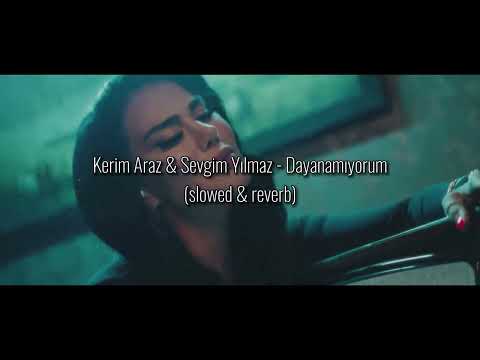 KERİM ARAZ & SEVGİM YILMAZ - DAYANAMIYORUM (SLOWED & REVERB)