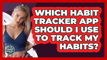 Which Habit Tracker App Should I Use To Track My Habits? - Habit Hacks Hub