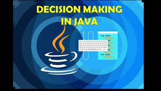 DECISION MAKING IN JAVA PART 1