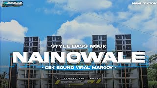 DJ NAINOWALE NE STYLE BASS NGUK - CEK SOUND VIRAL MARGOY - TERBARU2024