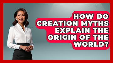 How Do Creation Myths Explain the Origin of the World? | Exploring Ancient Myths