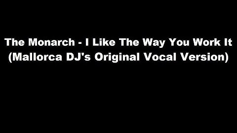 The Monarch - I Like The Way You Work It (Mallorca DJ