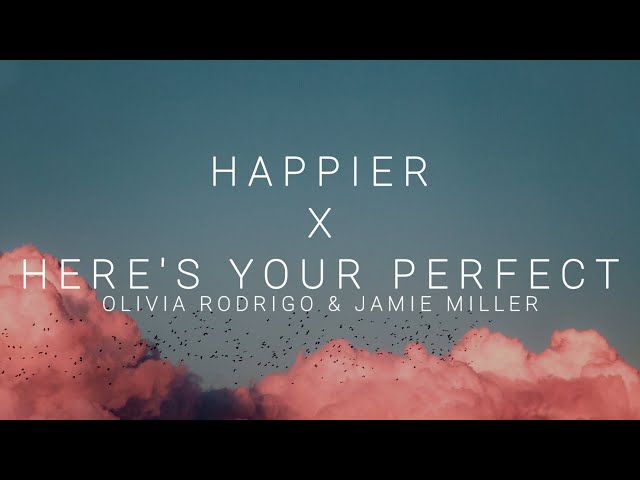 Happier x Here's Your Perfect - Olivia Rodrigo & Jamie Miller (Lyrics) | I hope you're happy class=