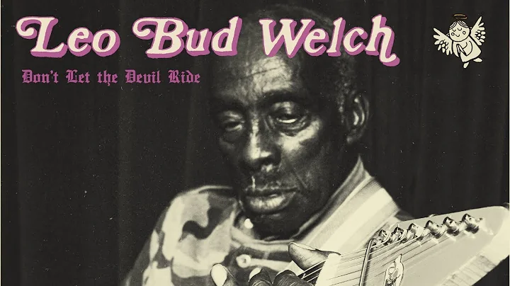 Leo Bud Welch - Don't Let the Devil Ride [Official...