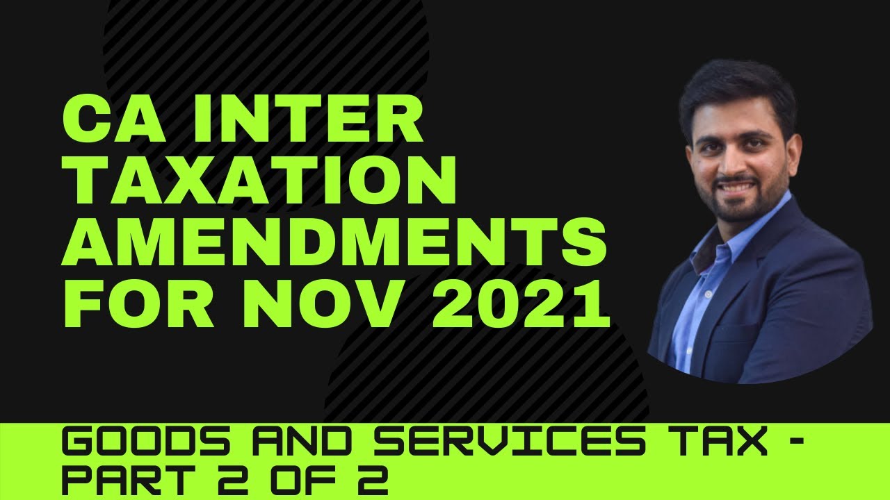 GST - Amendments for Nov 2021 exam | CA Intermediate Taxation | Part 2