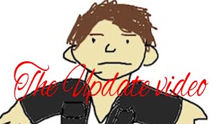The Update video: am i back?, are the fan films coming back? and etc