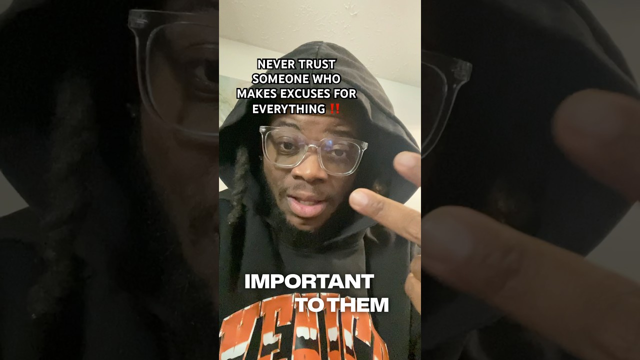 Never Trust Someone That Makes Excuses For Everything 