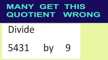Divide     5431      by     9  many  get  this  quotient   wrong