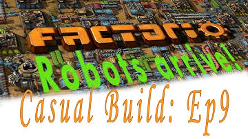 Factorio - Casual Build - Ep 9:  Robots