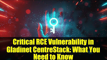 Critical RCE Vulnerability in Gladinet CentreStack: What You Need to Know