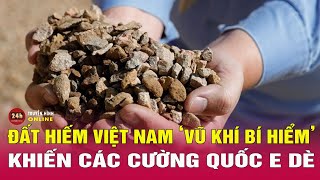 Việt Nam có “kho báu” đất hiếm đứng thứ 2 thế giới khiến nhiều quốc gia khao khát | THVN