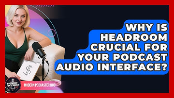 Why Is Headroom Crucial For Your Podcast Audio Interface? - Modern Podcaster Hub