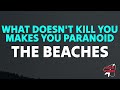 The Beaches What Doesn T Kill You Makes You Paranoid Lyrics 