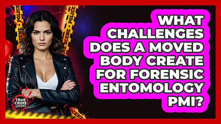 What Challenges Does A Moved Body Create For Forensic Entomology PMI? - True Crime Lovers