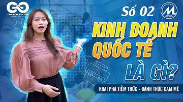 Kinh doanh quốc tế là gì? | Cẩm nang Gen Giỏi UFM
