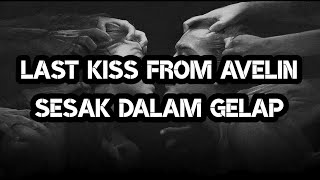 Last Kiss From Avelin - Sesak Dalam Gelap (lirik)