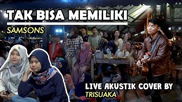 TAK BISA MEMILIKI - SAMSONS (LIRIK) LIVE AKUSTIK COVER BY TRI SUAKA - PENDOPO LAWAS