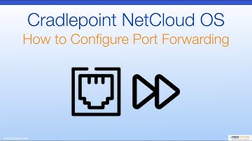 Cradlepoint NetCloud OS - How to Configure Port Forwarding