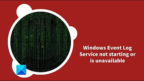 Windows Event Log Service not starting or is unavailable