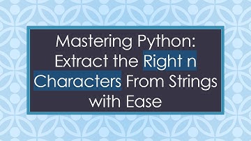 Mastering Python: Extract the Right n Characters From Strings with Ease
