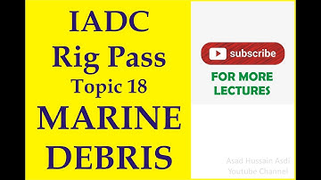 Lecture 18 IADC Rig Pass Safety Course Topic Marine Debris Types Sources Control Measures
