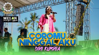 DINI KURNIA - COROMU NINGGAL AKU || MELON MUSIC (LIVE PURWOASRI BERSATU )