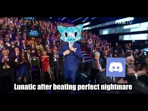 Lunatic after beating perfect nightmare: