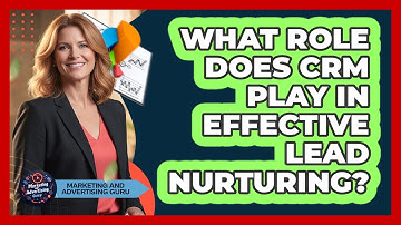 What Role Does CRM Play In Effective Lead Nurturing?