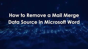 How to Remove a Mail Merge Data Source in Microsoft Word