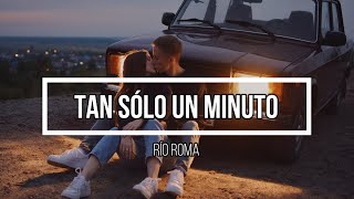 🧡 Tan Sólo un Minuto 💛 // Letra // Río Roma