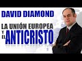 DAVID DIAMOND - LA UNIÓN EUROPEA Y EL ANTICRISTO #daviddiamond2021 #daviddiamond