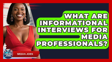 What Are Informational Interviews For Media Professionals? - Media Jobs