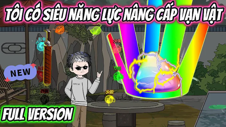 Tôi Có Siêu Năng Lực Nâng Cấp Vạn Vật Full Version | HH VietSub