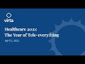 Webinar: Healthcare 2021 - The Year of Tele-everything (4/1/21)