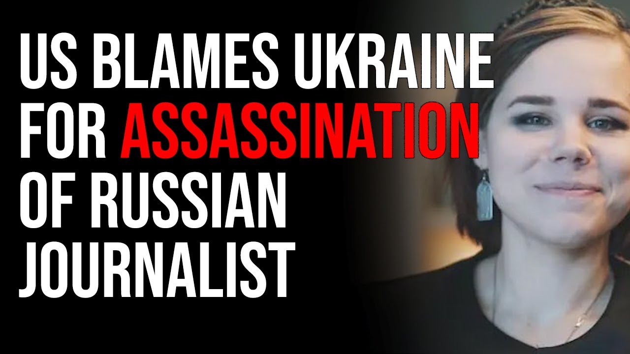 US Blames Ukraine For Assassination Of Russian Journalist, Dugin’s Daughter