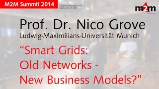 M2M Summit 2014 | Keynote 2: Prof. Dr. Nico Grove: Smart Grids: Old Networks -New Business Models