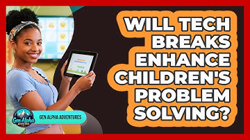 Will Tech Breaks Enhance Children