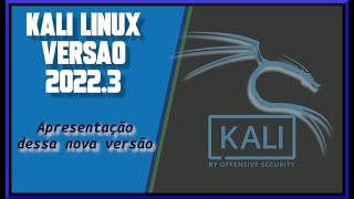 🔵 Kali Linux V.2022.3 XFCE - Para que serve? Mostrando e dando uma visualização dessa versão!